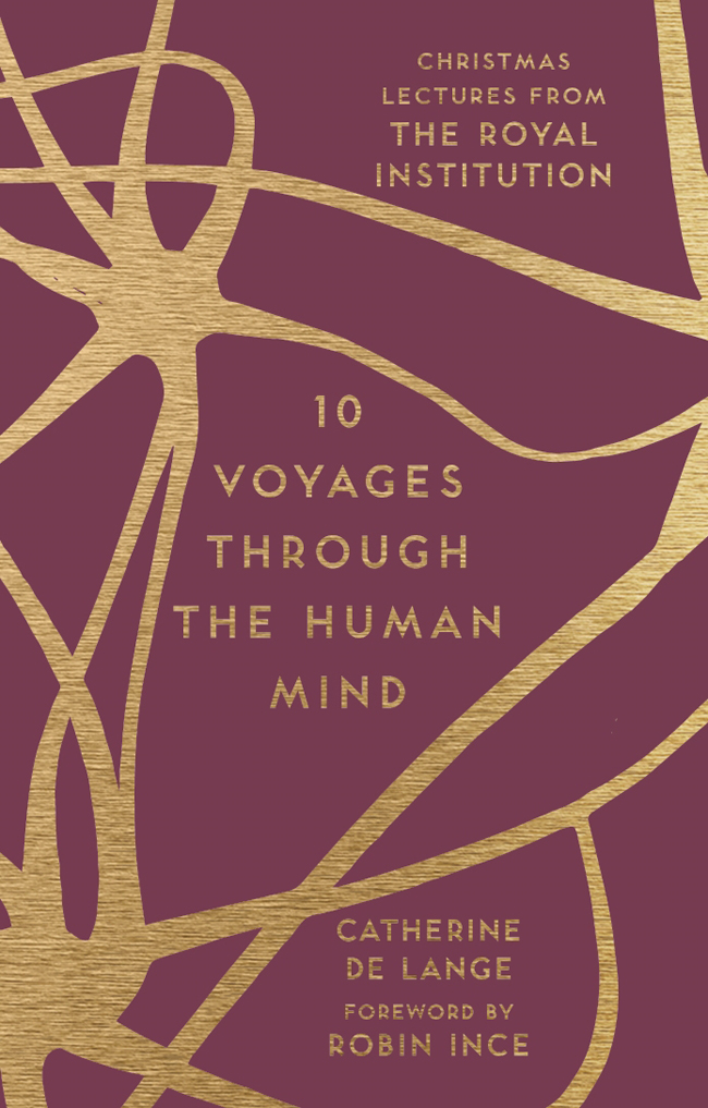 10 VOYAGES THROUGH THE HUMAN MIND Also in the Christmas Lectures series 13 - photo 1