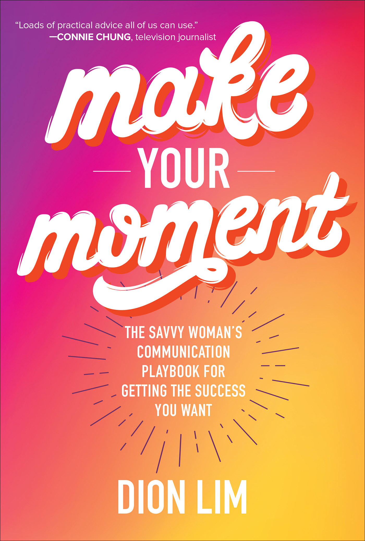 PRAISE FOR MAKE YOUR MOMENT Loads of practical advice all of us can use Pick - photo 1