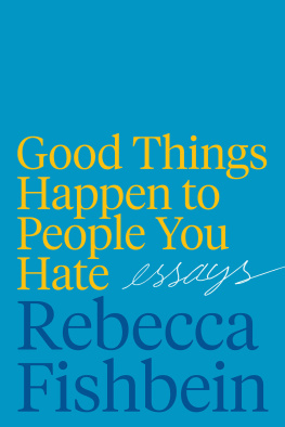 Rebecca Fishbein Good Things Happen to People You Hate: Essays