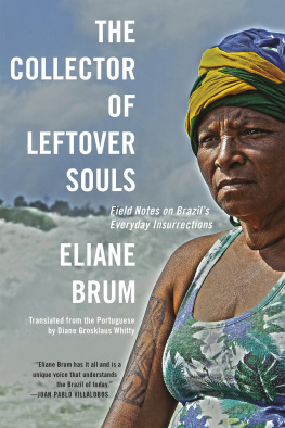 Eliane Brum - The Collector of Leftover Souls: Field Notes on Brazils Everyday Insurrections