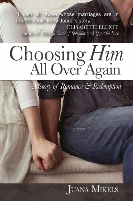 Juana Mikels - Choosing Him All Over Again: A Story of Romance and Redemption