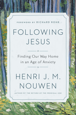 Henri J. M. Nouwen Following Jesus: Finding Our Way Home in an Age of Anxiety