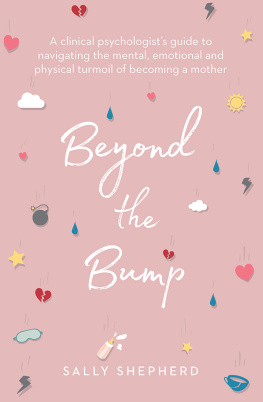 Sally Shepherd - Beyond the Bump: A clinical psychologists guide to navigating the mental, emotional and physical turmoil of becoming a mother