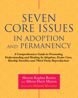 Sharon Roszia - Seven Core Issues in Adoption and Permanency: A Comprehensive Guide to Promoting Understanding and Healing In Adoption, Foster Care, Kinship Families and Third Party Reproduction