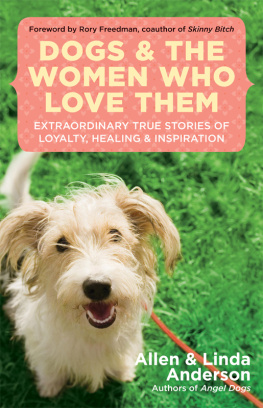 Allen Anderson - Dogs and the Women Who Love Them: Extraordinary True Stories of Love, Healing, and Inspiration