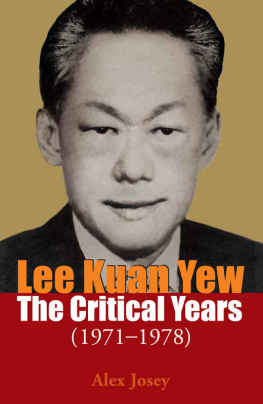 Alex Josey - Lee Kuan Yew: The Critical Years 1971-1978