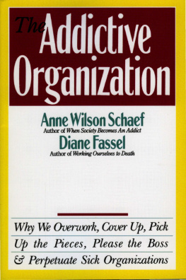Anne Wilson Schaef - The Addictive Organization: Why We Overwork, Cover Up, Pick Up the Pieces, Please the Boss, and Perpetuate S