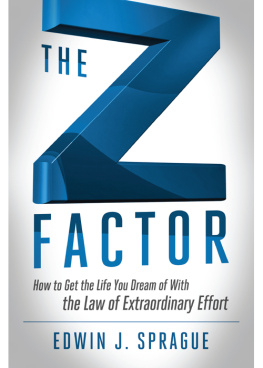 Edwin Sprague The Z Factor: How to Get the Life You Dream of With The Law of Extraordinary Effort