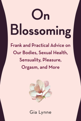 Gia Lynne - On Blossoming: Frank and Practical Advice on Our Bodies, Sexual Health, Sensuality, Pleasure, Orgasm, and More