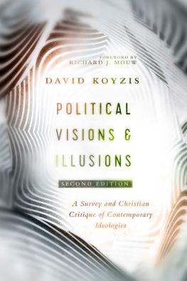 David T. Koyzis - Political Visions & Illusions: A Survey & Christian Critique of Contemporary Ideologies