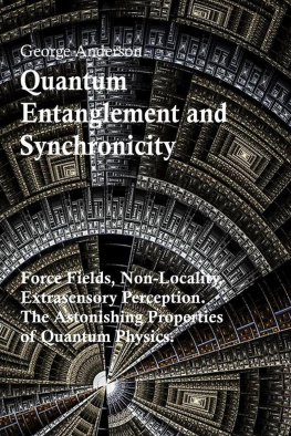 George Anderson Quantum Entanglement and Synchronicity. Force Fields, Non-Locality, Extrasensory Perception. The Astonishing Properties of Quantum Physics.