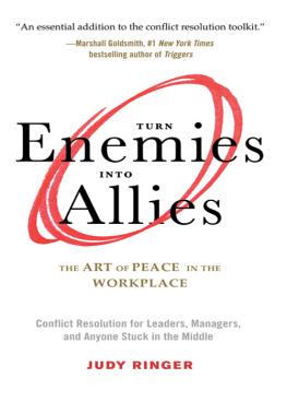 Judy Ringer - Turn Enemies Into Allies: The Art of Peace in the Workplace (Conflict Resolution for Leaders, Managers, and Anyone Stuck in the Middle)