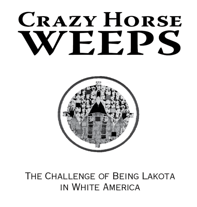 Crazy Horse Weeps The Challenge of Being Lakota in White America - image 2