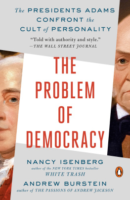 Nancy Isenberg The Problem of Democracy: The Presidents Adams Confront the Cult of Personality