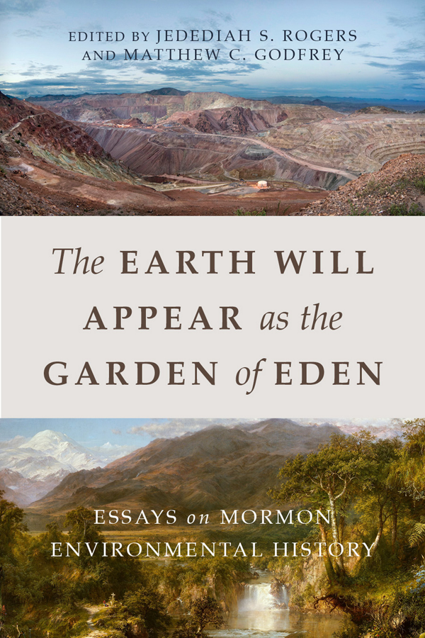 The Earth Will Appear as the Garden of Eden Essays on Mormon Environmental History - image 1