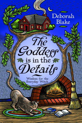 Deborah Blake - The Goddess is in the Details: Wisdom for the Everyday Witch