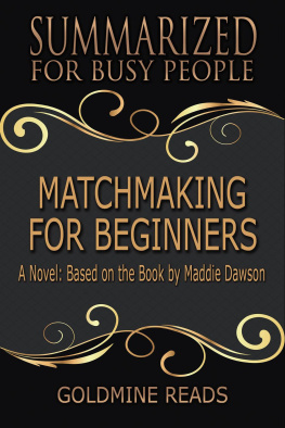 Goldmine Reads - Matchmaking for Beginners--Summarized for Busy People: Based on the Book by Maddie Dawson