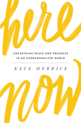 Kate Merrick Here, Now: Unearthing Peace and Presence in an Overconnected World