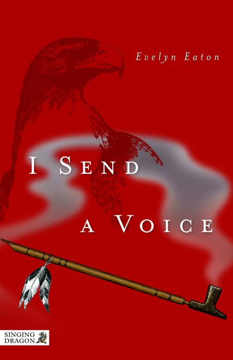 I Send a Voice Evelyn Eaton This edition published in 2012 by Singing - photo 1