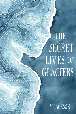 M Jackson - The Secret Lives of Glaciers