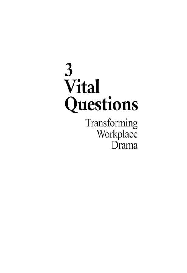 3 VITAL QUESTIONS Transforming Workplace Drama Copyright 2019 by David Emerald - photo 2