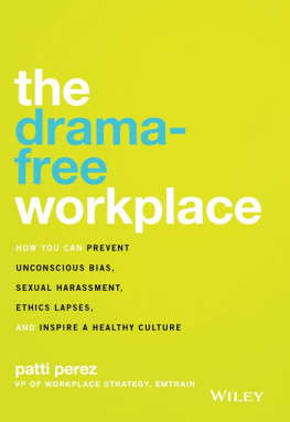 Patti Perez The Drama-Free Workplace: How You Can Prevent Unconscious Bias, Sexual Harassment, Ethics Lapses, and Inspire a Healthy Culture