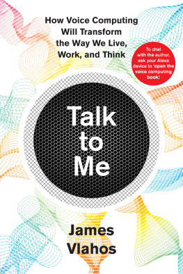 James Vlahos - Talk to Me: How Voice Computing Will Transform the Way We Live, Work, and Think