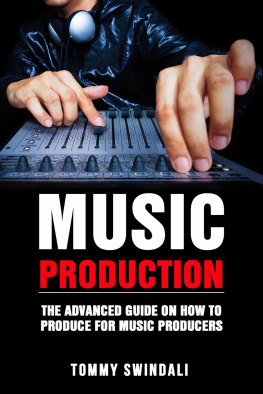 Tommy Swindali - Music Production: The Advanced Guide On How to Produce for Music Producers