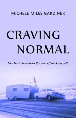 Michele Miles Gardiner Craving Normal: An Ordinary Life Veers Off Track...Way Off