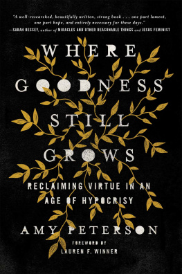 Amy Peterson - Where Goodness Still Grows: Reclaiming Virtue in an Age of Hypocrisy