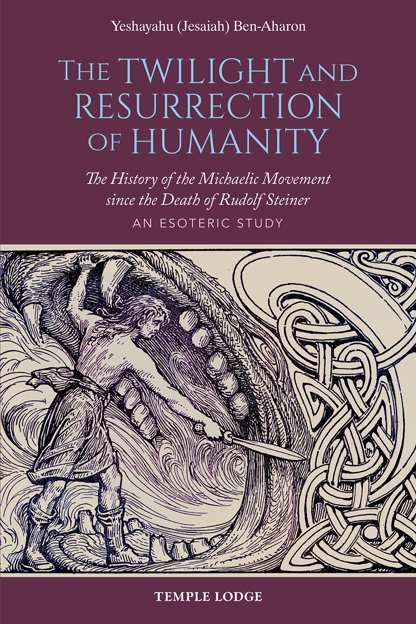 The Twilight and Resurrection of Humanity The History of the Michaelic Movement since the Death of Rudolf Steiner - image 1