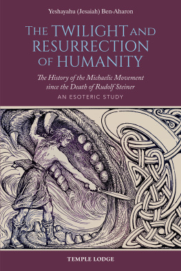 Yeshayahu (Jesaiah) Ben-Aharon - The Twilight and Resurrection of Humanity: The History of the Michaelic Movement since the Death of Rudolf Steiner