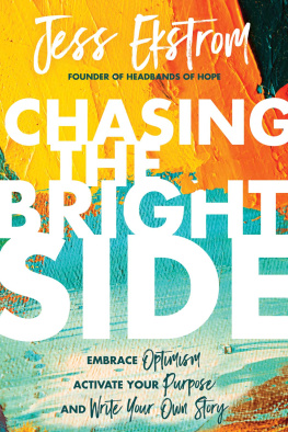 Jess Ekstrom Chasing the Bright Side: Embrace Optimism, Activate Your Purpose, and Write Your Own Story