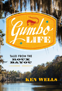 Ken Wells - Gumbo Life: Tales from the Roux Bayou