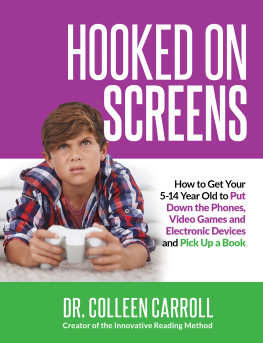 Dr. Colleen Carroll - Hooked on Screens: How to Get Your 5-14 Year Old to Put Down the Phones, Video Games and Electronic Devices and Pick Up a Book