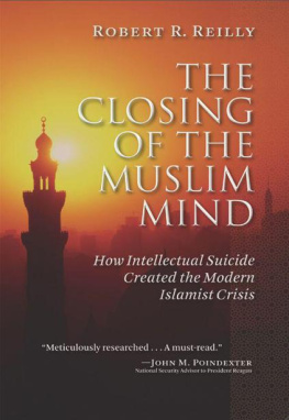 Robert R. Reilly - The Closing of the Muslim Mind: How Intellectual Suicide Created the Modern Islamist Crisis