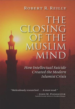 Robert R. Reilly The Closing of the Muslim Mind: How Intellectual Suicide Created the Modern Islamist Crisis