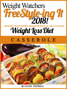 Susie Trimble Weight Watchers FreeStyle-ing It 2018! Weight Watchers SmartPoints & 100 Calorie Weight Loss Diet Casserole Cookbook