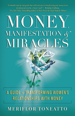 Meriflor Toneatto Money, Manifestation & Miracles: A Guide to Transforming Womens Relationships with Money