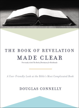 Douglas Connelly - The Book of Revelation Made Clear: A User-Friendly Look at the Bibles Most Complicated Book