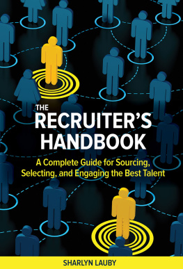Sharlyn Lauby - The Recruiters Handbook: A Complete Guide for Sourcing, Selecting, and Engaging the Best Talent