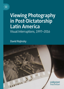 David Rojinsky - Viewing Photography in Post-Dictatorship Latin America: Visual Interruptions, 1997-2016