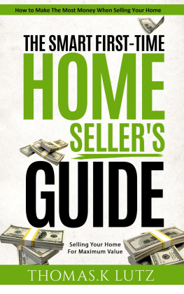 Thomas.K Lutz The Smart First-Time Home Sellers Guide: How to Make The Most Money When Selling Your Home