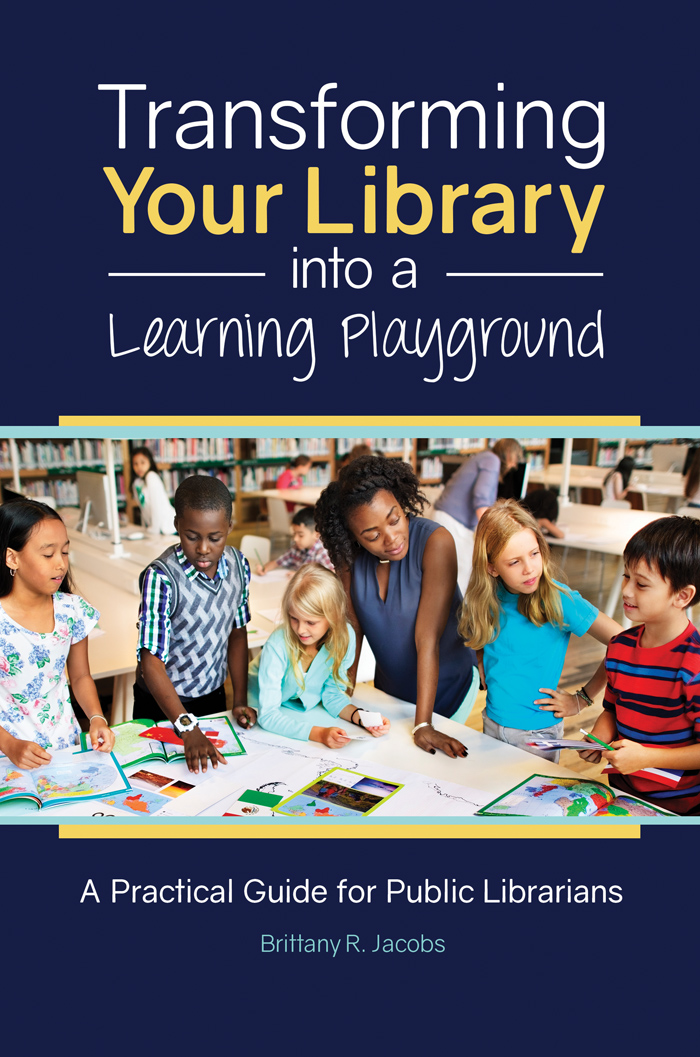 Transforming Your Library into a Learning Playground A Practical Guide for - photo 1