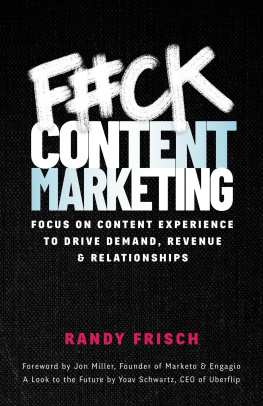 Randy Frisch - F#ck Content Marketing: Focus on Content Experience to Drive Demand, Revenue & Relationships