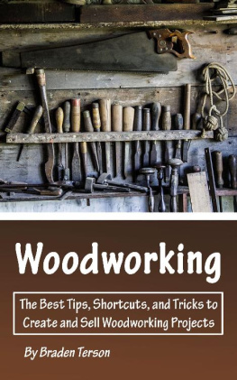 Braden Terson Woodworking: The Best Tips, Shortcuts, and Tricks to Create and Sell Woodworking Projects