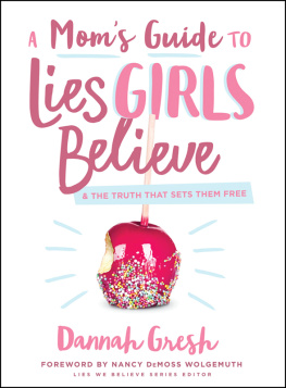 Dannah Gresh - A Moms Guide to Lies Girls Believe: And the Truth that Sets Them Free