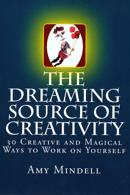 Amy Mindell - The Dreaming Source of Creativity: 30 Creative and Magical Ways to Work on Yourself