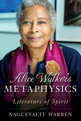 Nagueyalti Warren - Alice Walkers Metaphysics: Literature of Spirit