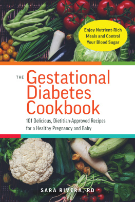 Sara Monk Rivera The Gestational Diabetes Cookbook: 101 Delicious, Dietitian-Approved Recipes for a Healthy Pregnancy and Baby